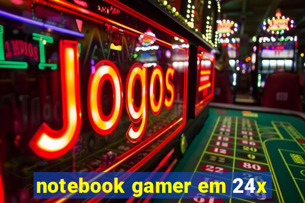 notebook gamer em 24x